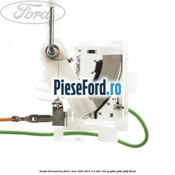 Sonda litrometrica Ford C-Max 2007-2011 2.0 TDCi 133 cp G6DC, G6DE, G6DF diesel