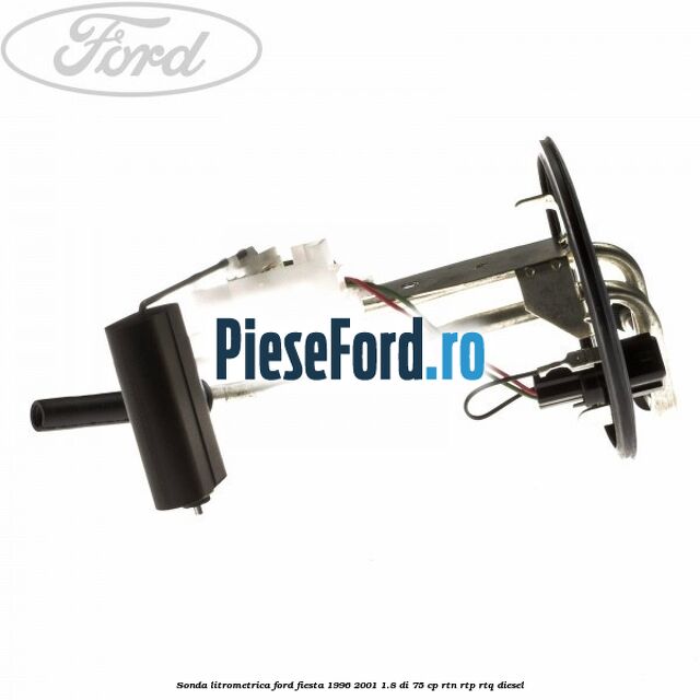 Sonda litrometrica Ford Fiesta 1996-2001 1.8 DI 75 cp RTN, RTP, RTQ diesel
