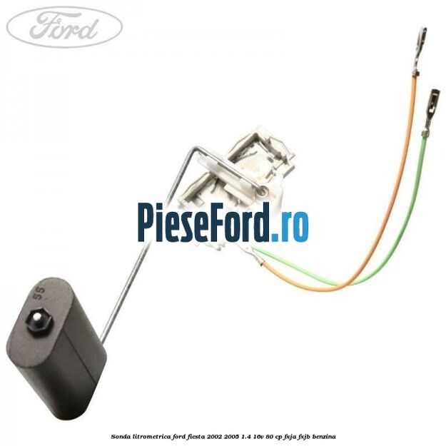 Sonda litrometrica Ford Fiesta 2002-2005 1.4 16V 80 cp FXJA, FXJB benzina