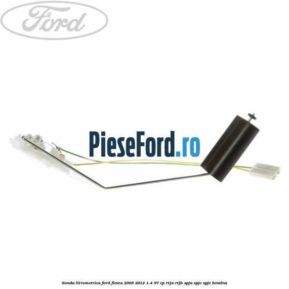 Sonda litrometrica Ford Fiesta 2008-2012 1.4 97 cp RTJA, RTJB, SPJA, SPJC, SPJE benzina