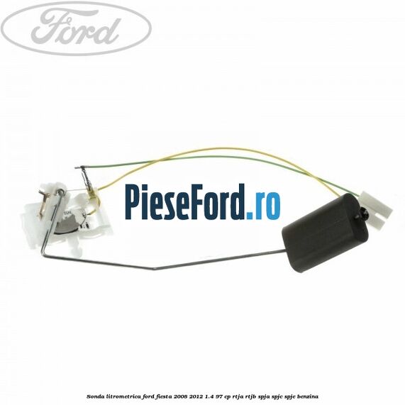 Sonda litrometrica Ford Fiesta 2008-2012 1.4 97 cp RTJA, RTJB, SPJA, SPJC, SPJE benzina