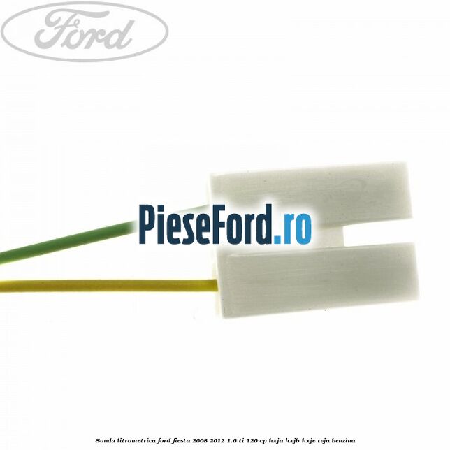 Sonda litrometrica Ford Fiesta 2008-2012 1.6 Ti 120 cp HXJA, HXJB, HXJE, RVJA benzina