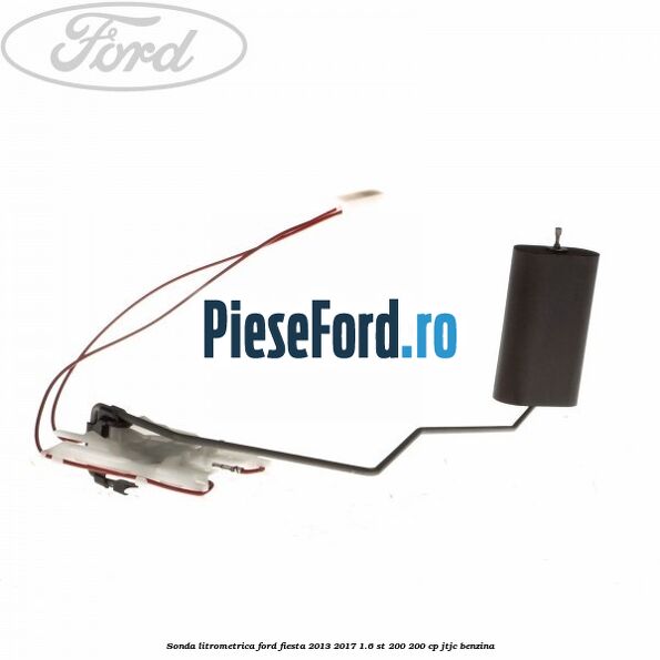 Sonda litrometrica Ford Fiesta 2013-2017 1.6 ST 200 200 cp JTJC benzina
