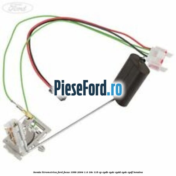Sonda litrometrica Ford Focus 1998-2004 1.8 16V 115 cp EYDB, EYDC, EYDD, EYDE, EYDF benzina
