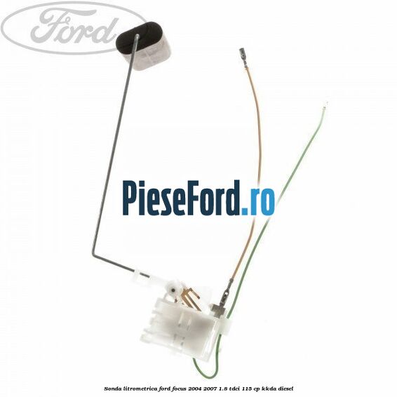 Sonda litrometrica Ford Focus 2004-2007 1.8 TDCi 115 cp KKDA diesel