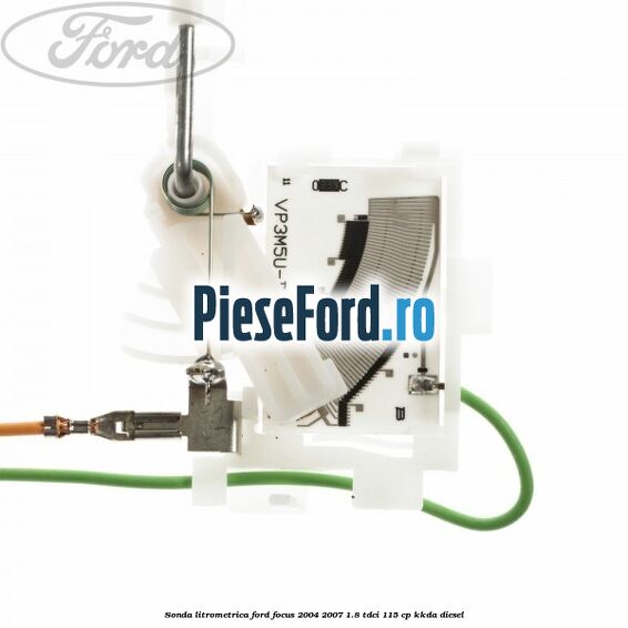 Sonda litrometrica Ford Focus 2004-2007 1.8 TDCi 115 cp KKDA diesel