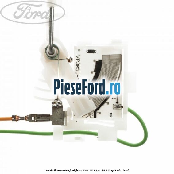 Sonda litrometrica Ford Focus 2008-2011 1.8 TDCi 115 cp KKDA diesel