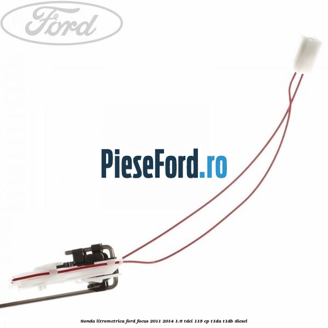 Sonda litrometrica Ford Focus 2011-2014 1.6 TDCi 115 cp T1DA, T1DB diesel