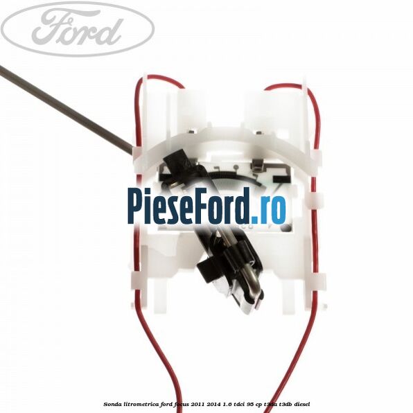Sonda litrometrica Ford Focus 2011-2014 1.6 TDCi 95 cp T3DA, T3DB diesel