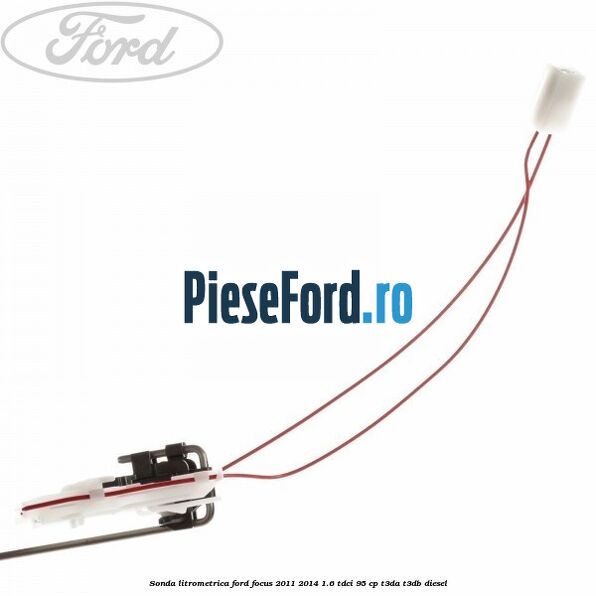 Sonda litrometrica Ford Focus 2011-2014 1.6 TDCi 95 cp T3DA, T3DB diesel