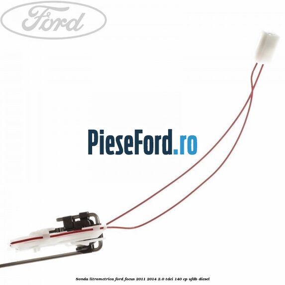 Sonda litrometrica Ford Focus 2011-2014 2.0 TDCi 140 cp UFDB diesel
