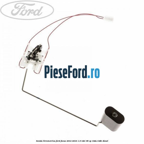 Sonda litrometrica Ford Focus 2014-2018 1.6 TDCi 95 cp T3DA, T3DB diesel