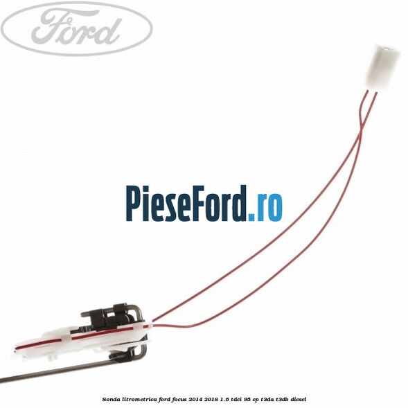 Sonda litrometrica Ford Focus 2014-2018 1.6 TDCi 95 cp T3DA, T3DB diesel