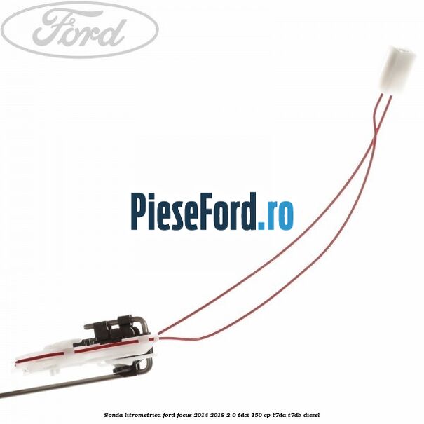 Sonda litrometrica Ford Focus 2014-2018 2.0 TDCi 150 cp T7DA, T7DB diesel