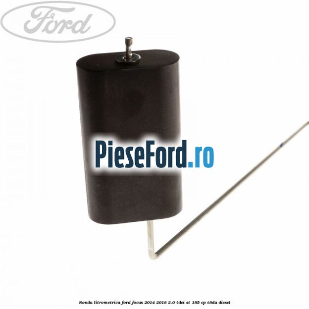 Sonda litrometrica Ford Focus 2014-2018 2.0 TDCi ST 185 cp T8DA diesel