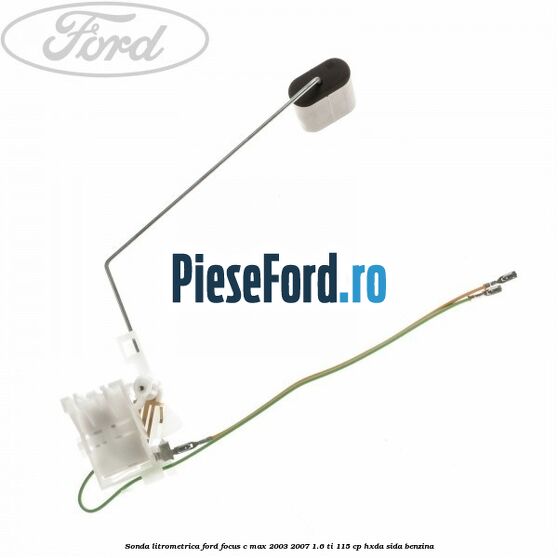 Sonda litrometrica Ford Focus C-Max 2003-2007 1.6 Ti 115 cp HXDA, SIDA benzina