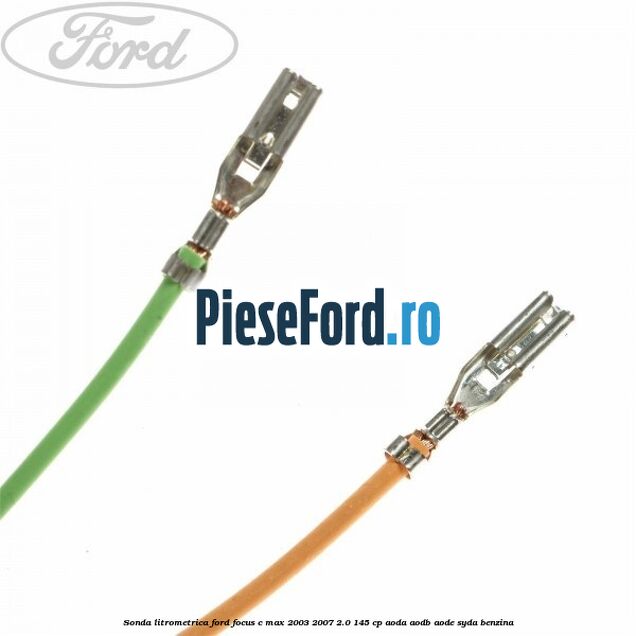Sonda litrometrica Ford Focus C-Max 2003-2007 2.0 145 cp Sonda litrometrica Ford Focus C-Max 2003-2007 2.0 145 cp AODA, AODB, AODE, SYDA benzina