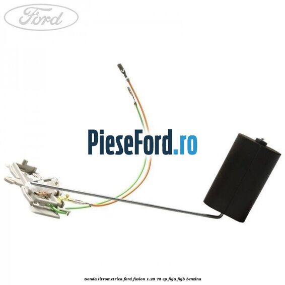 Sonda litrometrica Ford Fusion 1.25 75 cp FUJA, FUJB benzina