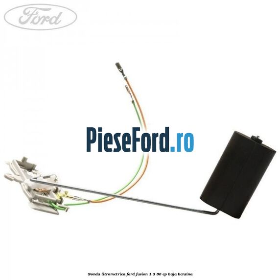 Sonda litrometrica Ford Fusion 1.3 60 cp BAJA benzina