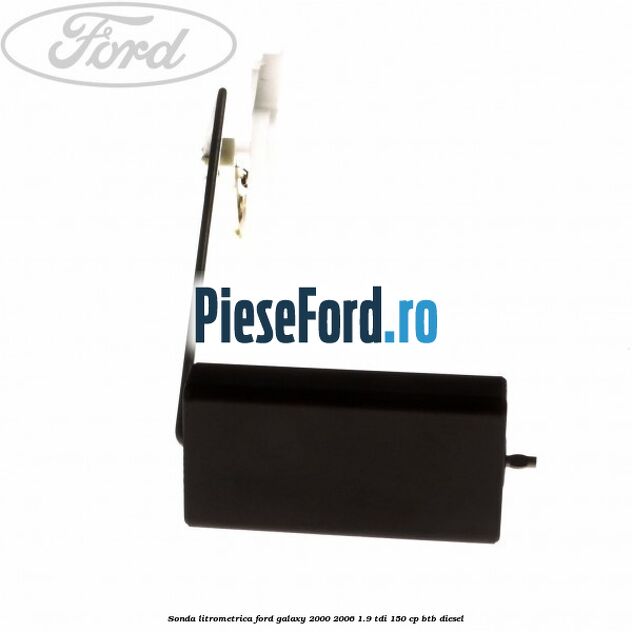 Sonda litrometrica Ford Galaxy 2000-2006 1.9 TDI 150 cp Sonda litrometrica Ford Galaxy 2000-2006 1.9 TDI 150 cp BTB diesel