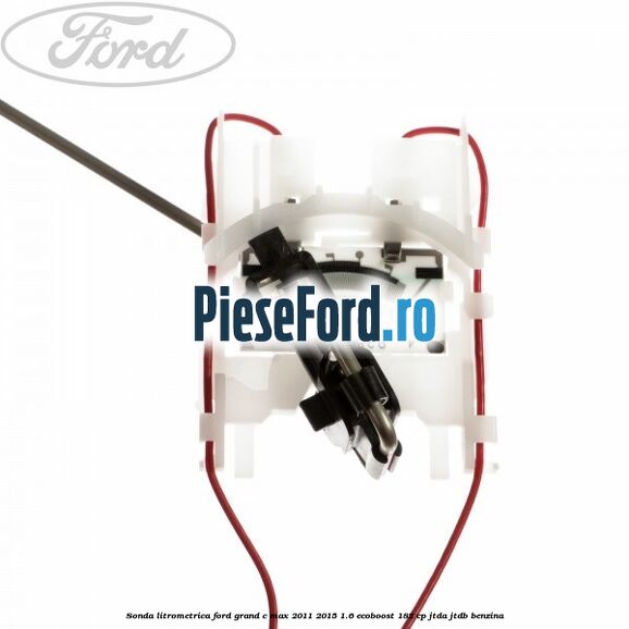 Sonda litrometrica Ford Grand C-Max 2011-2015 1.6 EcoBoost 182 cp JTDA, JTDB benzina