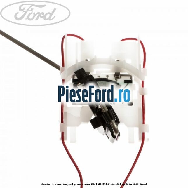 Sonda litrometrica Ford Grand C-Max 2011-2015 1.6 TDCi 115 cp T1DA, T1DB diesel