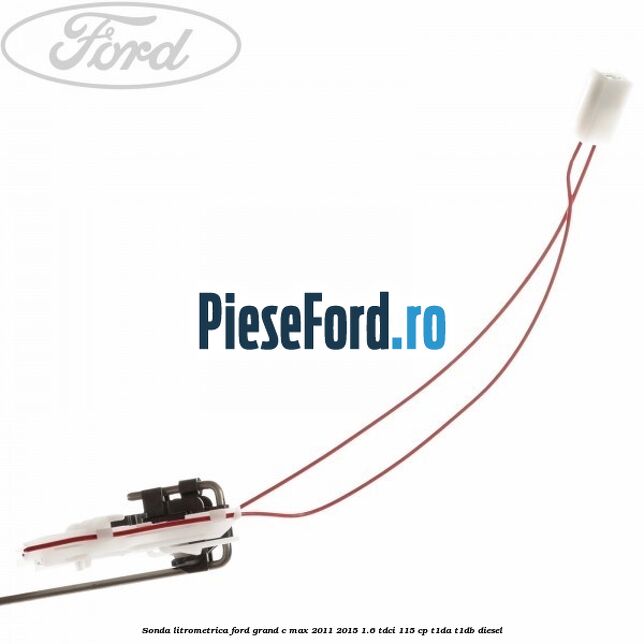 Sonda litrometrica Ford Grand C-Max 2011-2015 1.6 TDCi 115 cp T1DA, T1DB diesel