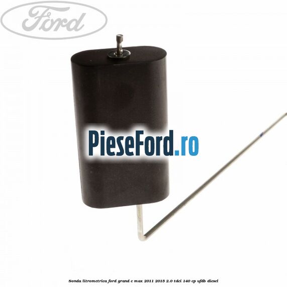 Sonda litrometrica Ford Grand C-Max 2011-2015 2.0 TDCi 140 cp UFDB diesel