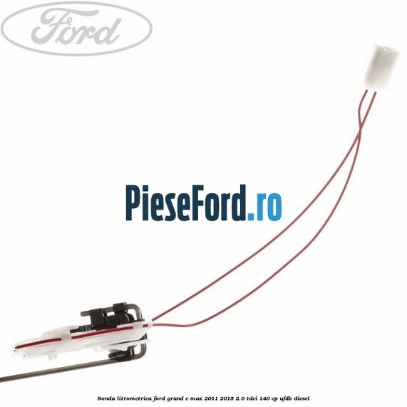 Sonda litrometrica Ford Grand C-Max 2011-2015 2.0 TDCi 140 cp UFDB diesel