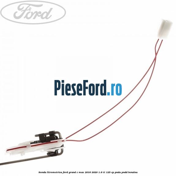 Sonda litrometrica Ford Grand C-Max 2016-2020 1.6 Ti 125 cp PNDA, PNDD benzina