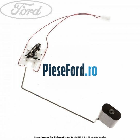 Sonda litrometrica Ford Grand C-Max 2016-2020 1.6 Ti 85 cp XTDA benzina
