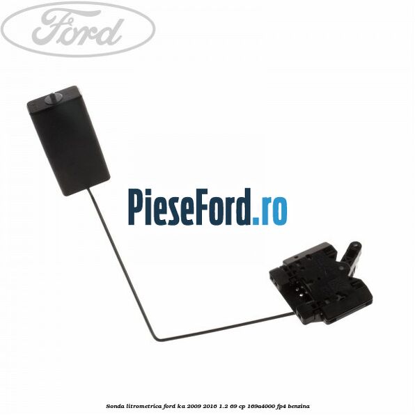 Sonda litrometrica Ford Ka 2009-2016 1.2 69 cp 169A4000, FP4 benzina