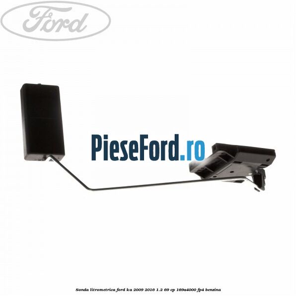 Sonda litrometrica Ford Ka 2009-2016 1.2 69 cp 169A4000, FP4 benzina