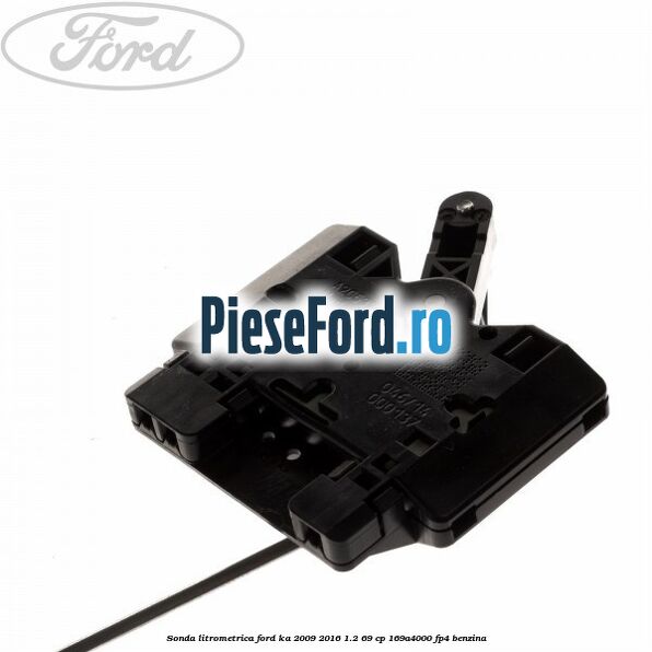Sonda litrometrica Ford Ka 2009-2016 1.2 69 cp 169A4000, FP4 benzina