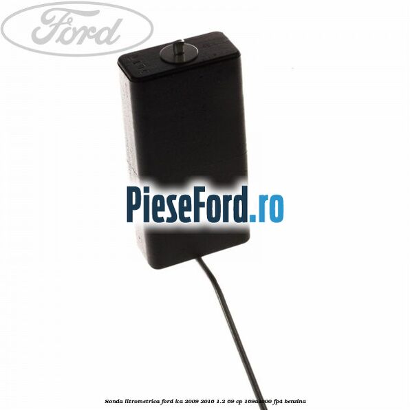 Sonda litrometrica Ford Ka 2009-2016 1.2 69 cp 169A4000, FP4 benzina