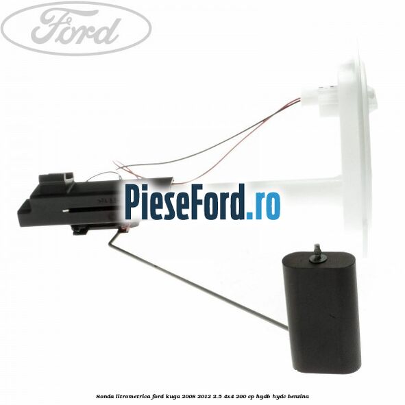 Sonda litrometrica Ford Kuga 2008-2012 2.5 4x4 200 cp HYDB, HYDC benzina