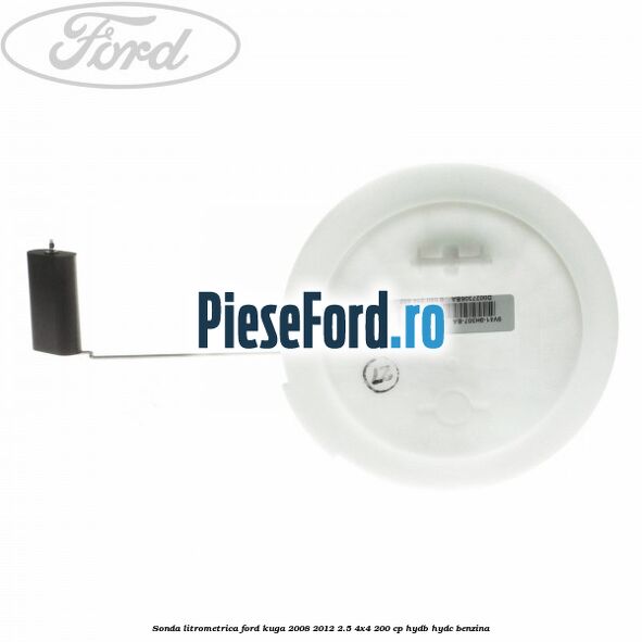 Sonda litrometrica Ford Kuga 2008-2012 2.5 4x4 200 cp HYDB, HYDC benzina