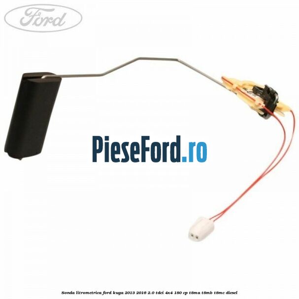 Sonda litrometrica Ford Kuga 2013-2016 2.0 TDCi 4x4 180 cp T8MA, T8MB, T8MC diesel