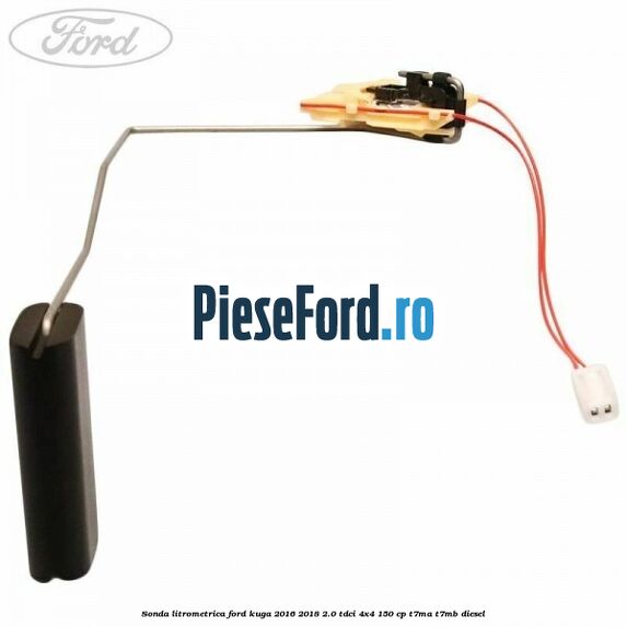 Sonda litrometrica Ford Kuga 2016-2018 2.0 TDCi 4x4 150 cp T7MA, T7MB diesel