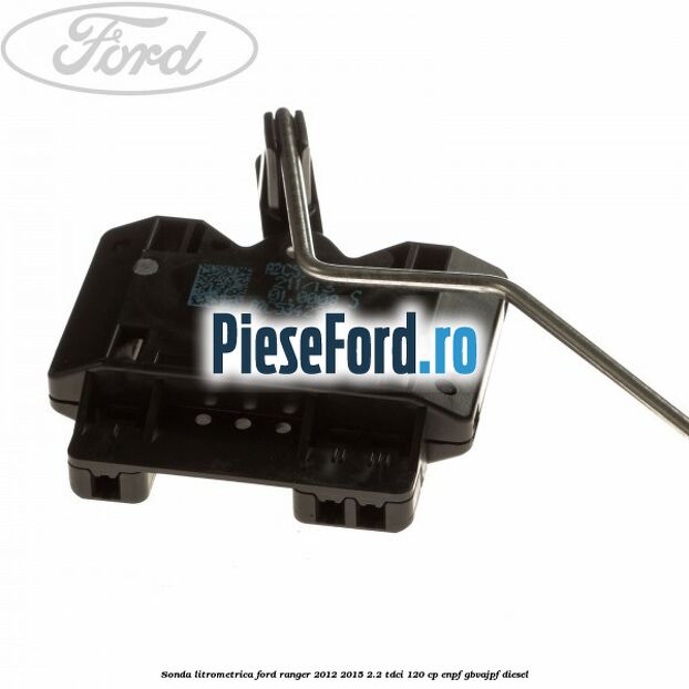 Sonda litrometrica Ford Ranger 2012-2015 2.2 TDCi 120 cp Sonda litrometrica Ford Ranger 2012-2015 2.2 TDCi 120 cp ENPF, GBVAJPF diesel