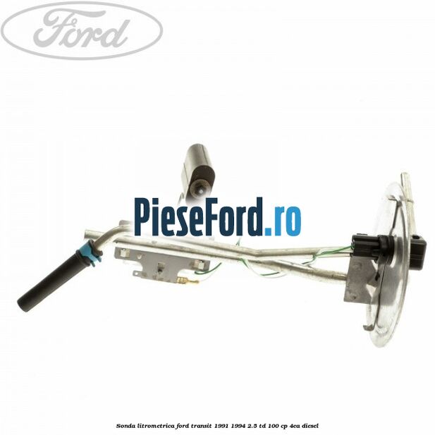 Sonda litrometrica Ford Transit 1991-1994 2.5 TD 100 cp Sonda litrometrica Ford Transit 1991-1994 2.5 TD 100 cp 4EA diesel