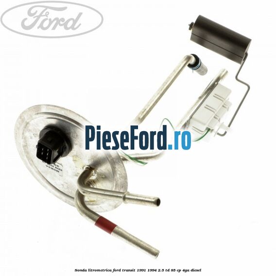 Sonda litrometrica Ford Transit 1991-1994 2.5 TD 85 cp 4GA diesel