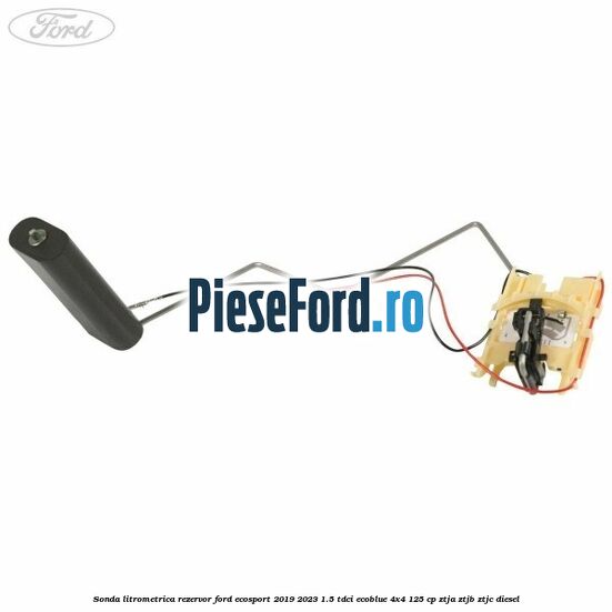 Sonda litrometrica rezervor Ford EcoSport 2019-2023 1.5 TDCi EcoBlue 4x4 125 cp ZTJA, ZTJB, ZTJC diesel
