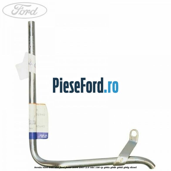 Sonda nivel baie ulei Ford Focus 2004-2007 2.0 TDCi 136 cp G6DA, G6DB, G6DD, G6DG diesel