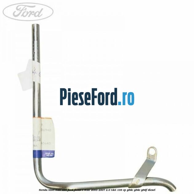 Sonda nivel baie ulei Ford Focus C-Max 2003-2007 2.0 TDCi 133 cp G6DC, G6DE, G6DF diesel