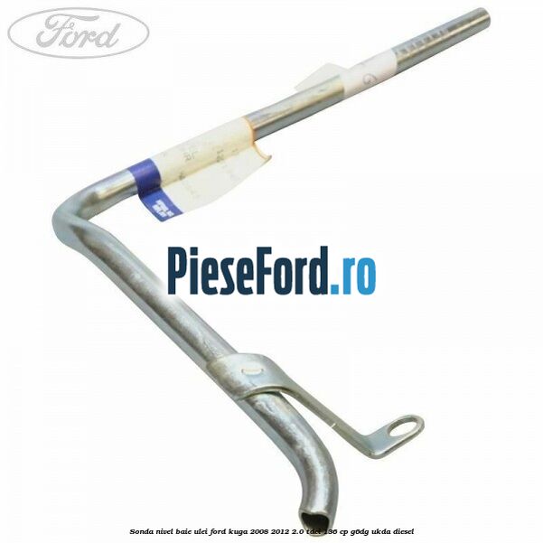Sonda nivel baie ulei Ford Kuga 2008-2012 2.0 TDCi 136 cp G6DG, UKDA diesel