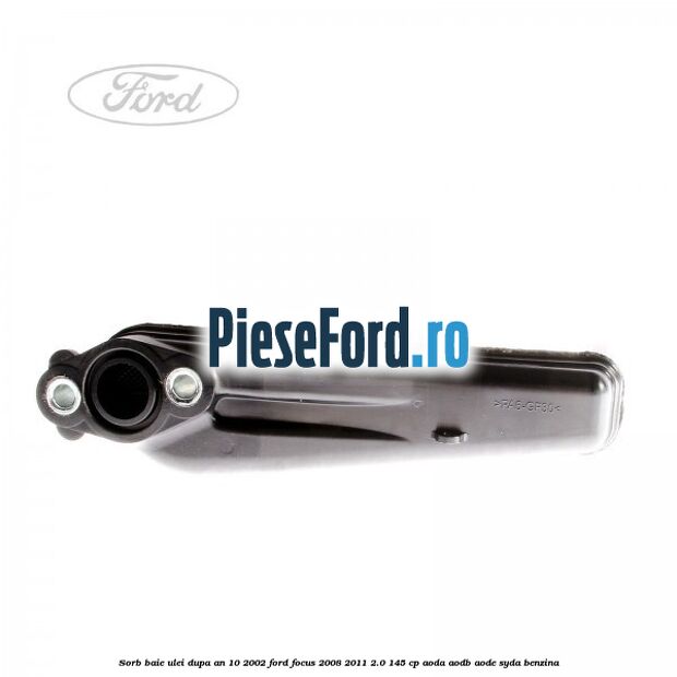 Sorb baie ulei dupa an 10/2002 Ford Focus 2008-2011 2.0 145 cp AODA, AODB, AODE, SYDA benzina