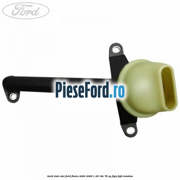 Sorb baie ulei Ford Fiesta 2002-2005 1.25 16V 75 cp Sorb baie ulei Ford Fiesta 2002-2005 1.25 16V 75 cp FUJA, FUJB benzina