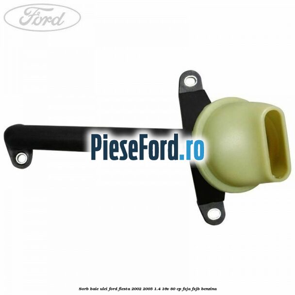 Sorb baie ulei Ford Fiesta 2002-2005 1.4 16V 80 cp FXJA, FXJB benzina