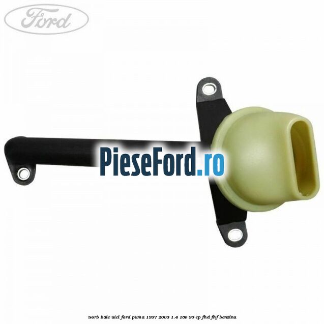 Sorb baie ulei Ford Puma 1997-2003 1.4 16V 90 cp Sorb baie ulei Ford Puma 1997-2003 1.4 16V 90 cp FHD, FHF benzina